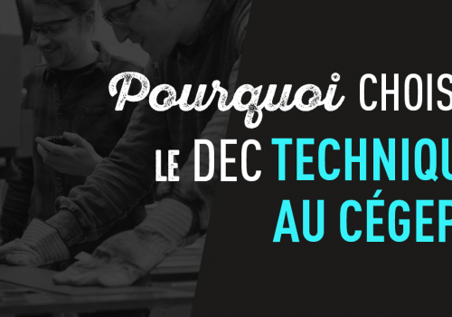 Pourquoi choisir le DEC technique au cégep?